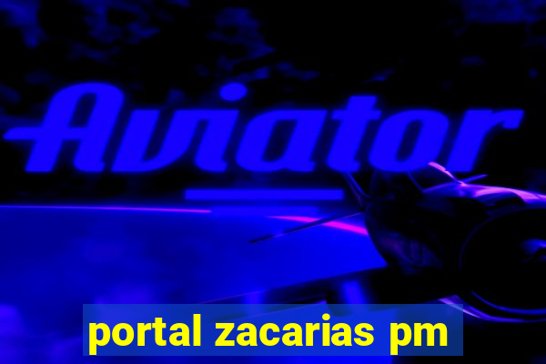 portal zacarias pm